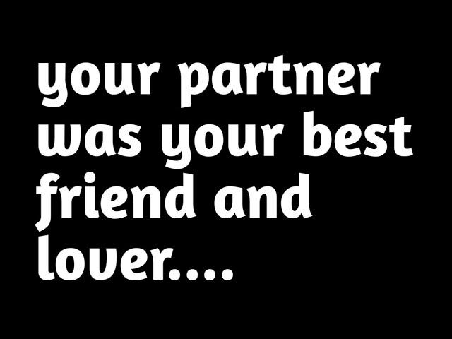 your partner was your best friend and lover...... messages of  heartfelt feelings