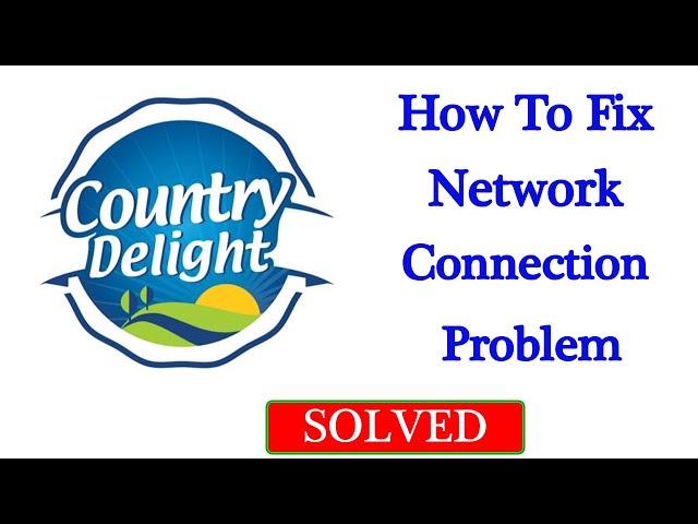 Country Delight Network Connection Problem Android Mobile - Fix Country Delight No Internet Error