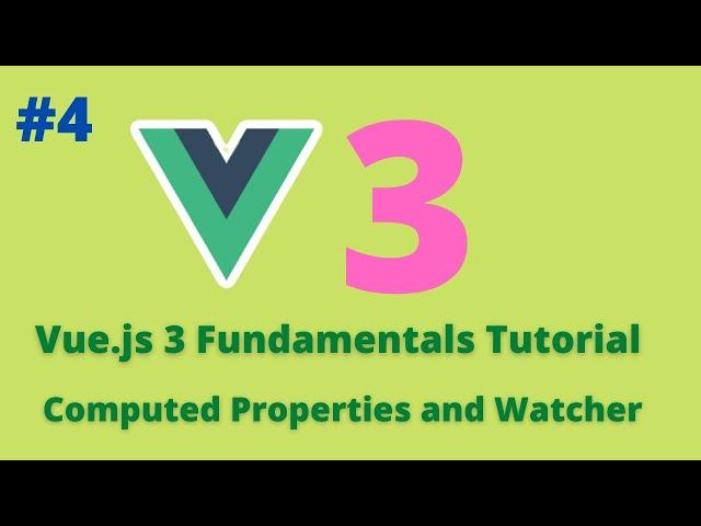 04 Vue.js 3 Fundamentals Tutorial -  Computed Properties and Watchers