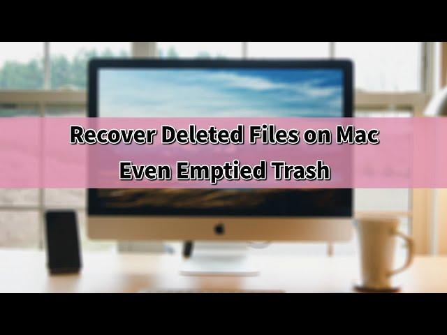 【Ultimate Guide】5 Ways to Recover Deleted Files/Photos on Mac | Even Emptied Trash