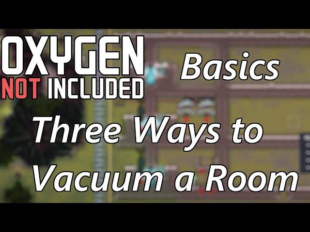 Three Ways to Create a Vacuum in a Room - How to make a Vacuum Room - Oxygen Not Included Basics