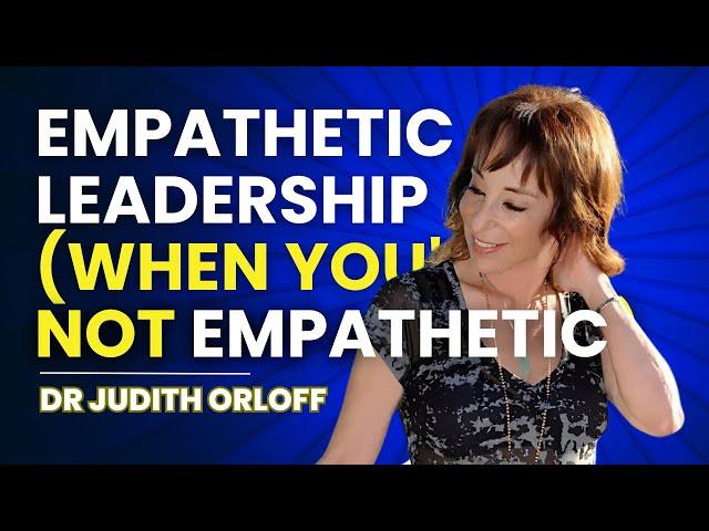 How to Become an Empathetic Leader (when you're not empathetic)