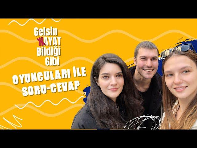 Gelsin Hayat Bildiği Gibi – Nilsu Berfin Aktaş, Özgü Delikanlı ve Sanem Babi ile Soru-Cevap