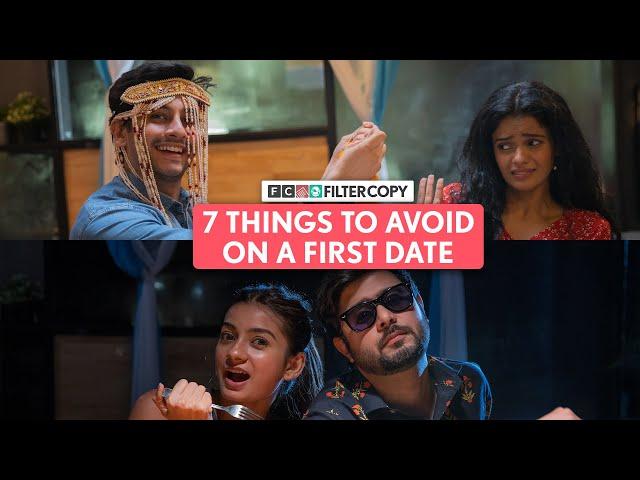 FilterCopy | 7 Things To Avoid On A First Date | Ft. Abhaya, Aditya, Anant & Nidhi