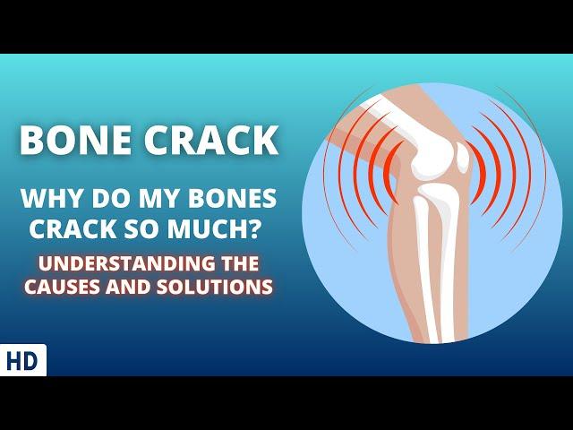 Bone Crack: The Science Behind the Popping Sounds