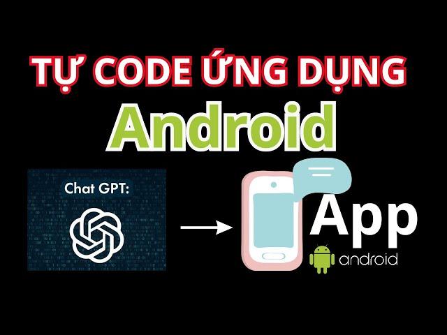 Khai thác AI tự Viết Code - Tự lập trình ứng dụng Android dành cho các bạn không chuyên - Đơn giản.