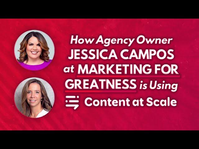 How Jessica Campos, Founder of Marketing for Greatness, Uses Content at Scale