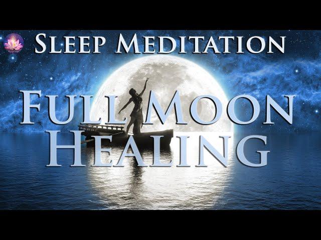 Powerful Full Moon  Healing Sleep Meditation For Letting Go, Heal & Forgive (432 Hz Binaural Beats)