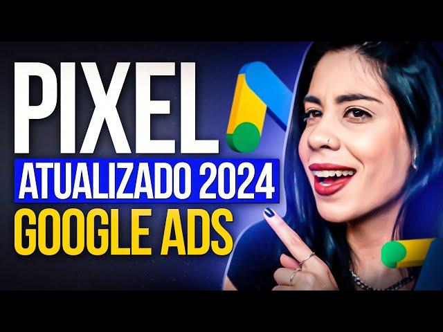 [PIXEL GOOGLE ADS ATUALIZADO] PARA QUE SERVE O PIXEL, CRIAÇÃO E INSTALAÇÃO NO GOOGLE ADS - 2024