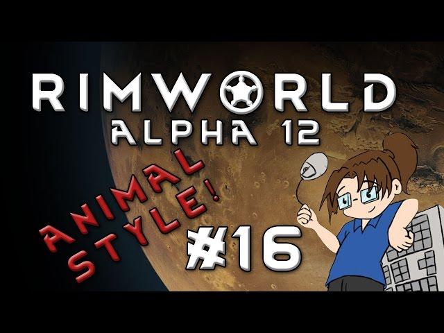 RimWorld Alpha 12 - ANIMAL STYLE - Episode 16