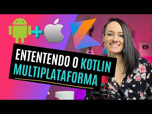 Como funciona o desenvolvimento de aplicativos com o Kotlin Multiplataforma? (Programador mobile)