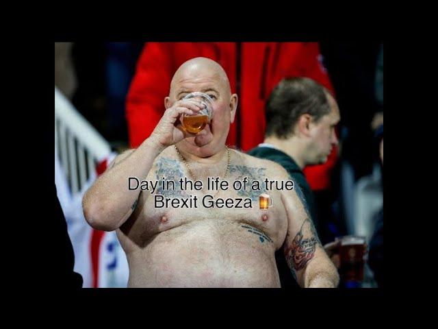 Day in the life of a true Brexit geezer 