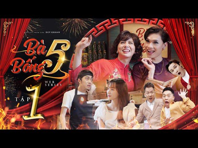 HÀI TẾT 2019 - BÀ 5 BỐNG | TẬP 1 | DUY KHÁNH, QUANG TRUNG, CRIS DEVIL, HUỲNH LẬP, PHỞ, POM ...