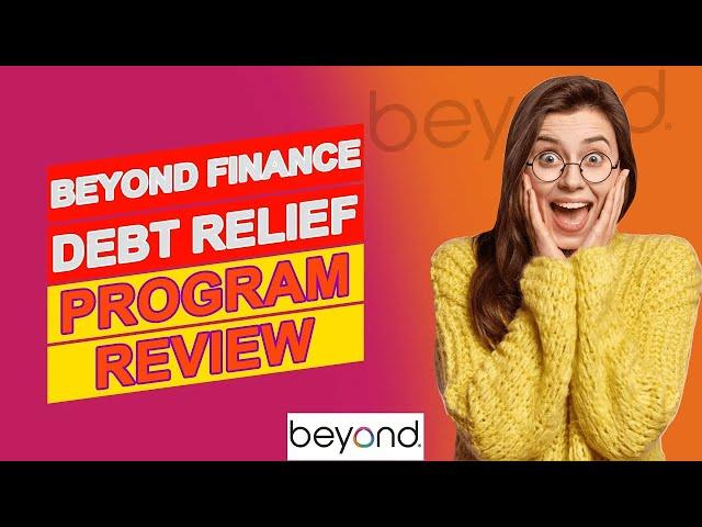 Beyond Finance Debt Relief Program Review (Pros & Cons Of Beyond Finance Debt Relief Program)