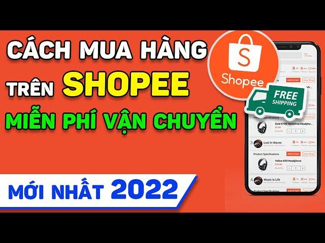 Cách mua hàng trên Shopee không mất phí vận chuyển - Đặt hàng Shopee Freeship | MỚI NHẤT 2022