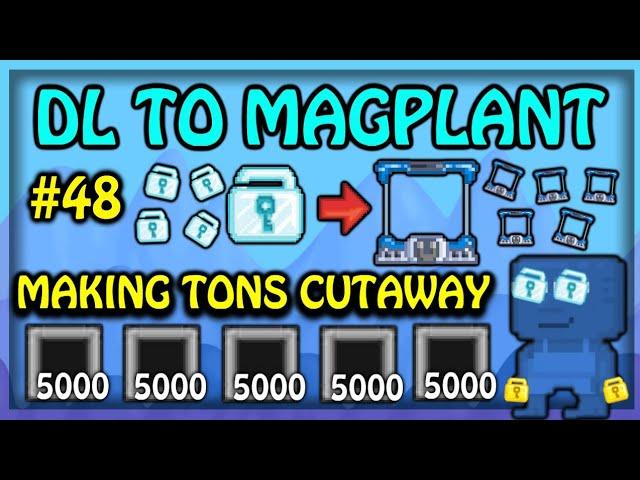 MAKING TONS CUTAWAY! (PROFIT!)| DL TO MAGPLANT #48 - Growtopia