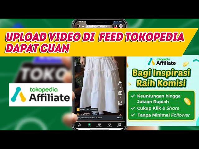 Cara Upload Video ke Feed Tokopedia | Hasilkan Uang Dari Video Tokopedia Affiliate