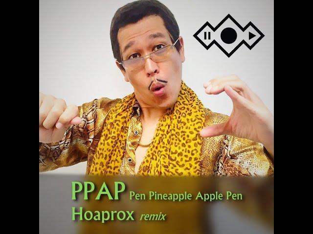 Pen Pineapple Apple Pen PPAP (Hoaprox remix) [Official Audio]