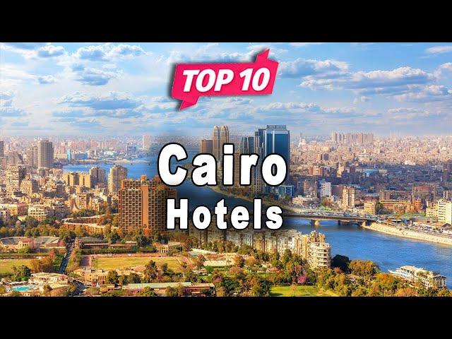 Top 10 Hotels to Visit in Cairo | Egypt - English