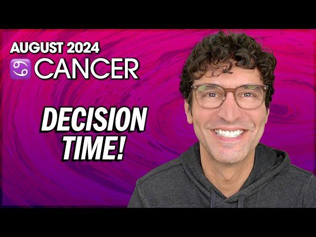 Cancer August 2024: Decision Time!