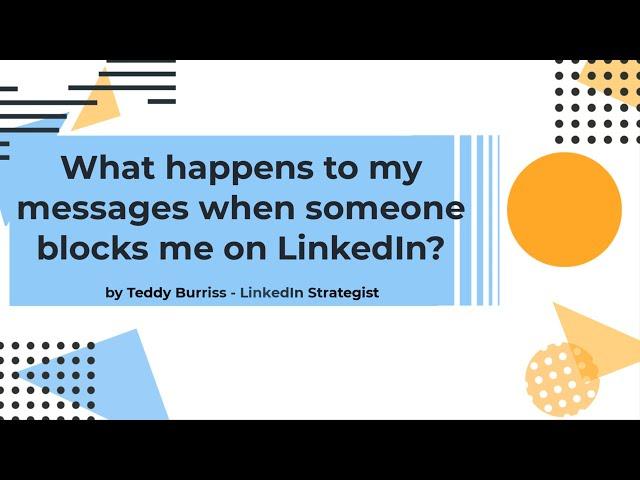 What happens to my LinkedIn Messages when I am Blocked or the member deletes their LinkedIn Account?