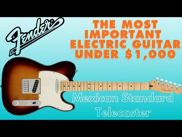 The Mexican Made Fender Telecaster Standard is the most important guitar under $1,000