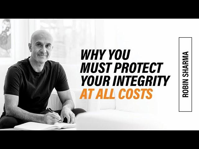 Why You Must Protect Your Integrity At All Costs | Robin Sharma