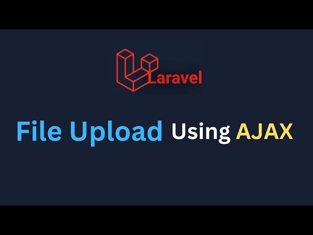 How to Upload File in Laravel Using AJAX