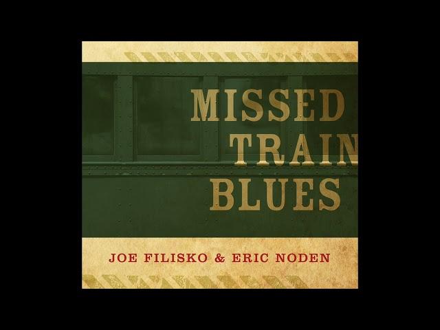 Missed Train Blues-Entire Album by Joe Filisko & Eric Noden 2012