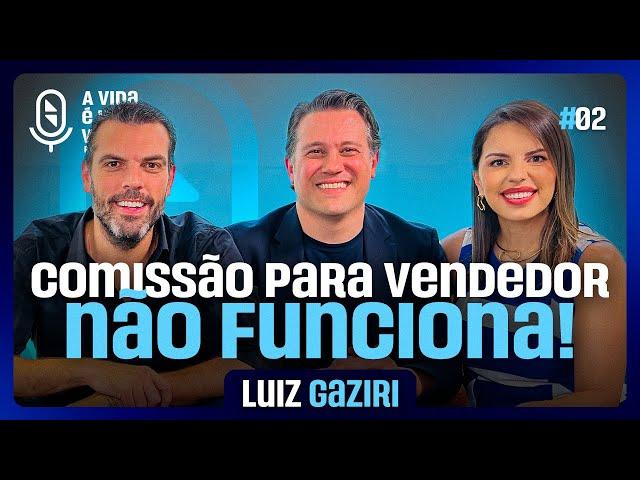 COMO DOMINAR A CIÊNCIA DAS VENDAS (com Luiz Gaziri) | Podcast A Vida É Uma Venda #02