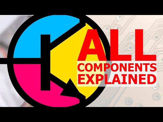 All Electronic Components Explained In a SINGLE VIDEO.