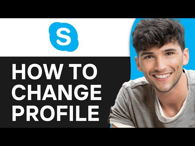 How to Change Your Skype Display Name and Profile Picture (2024)