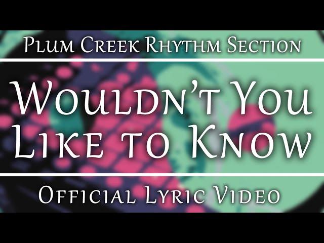 Plum Creek Rhythm Section - Wouldn't You Like to Know [Official Lyric Video]