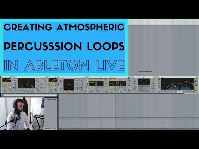 Creating Atmospheric Percussion Loops in Ableton Live