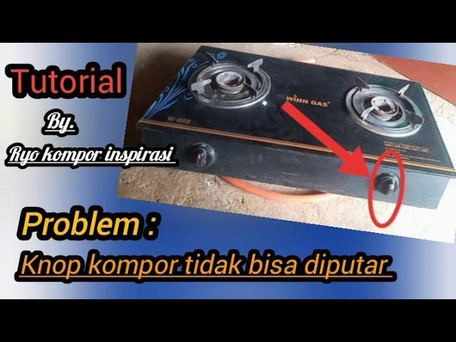 Knop kompor tidak bisa diputar || tutorial