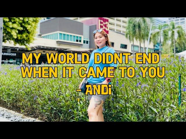 Andi - My world didnt end when it came to you