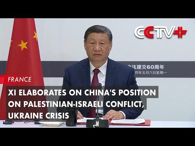 Xi Elaborates on China's Position on Palestinian-Israeli Conflict, Ukraine Crisis