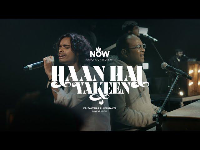 Haan Hai Yakeen Ft. Zayvan & Allen Ganta | Live Version | Nations Of Worship | NOW Originals