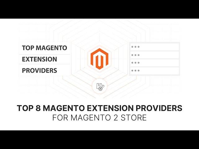 Top 8 Magento Extension Providers for Your Magento 2 Store