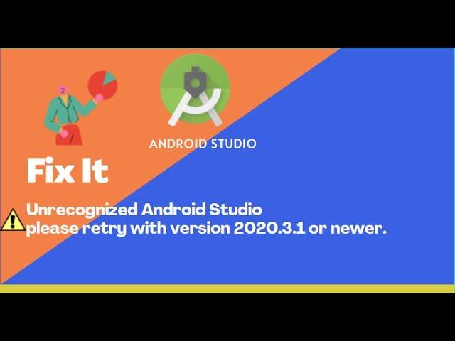 Error : Unrecognized Android Studio retry with version 2020.3.1 or newer.