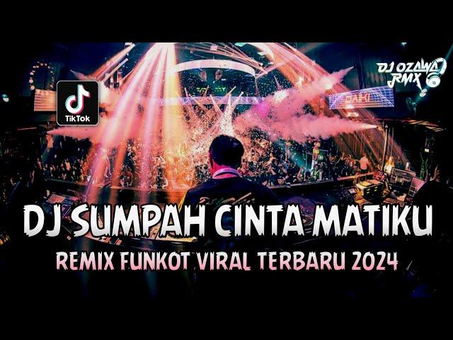 DJ SUMPAH CINTA MATIKU !! Remix Funkot Viral Terbaru 2024 | DUGEM NONSTOP FULL BASS