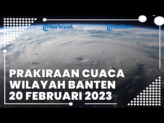 Prakiraan Cuaca Wilayah Banten Senin, 20 Februari 2023: Waspada Cuaca Ekstrem di Kab Tangerang