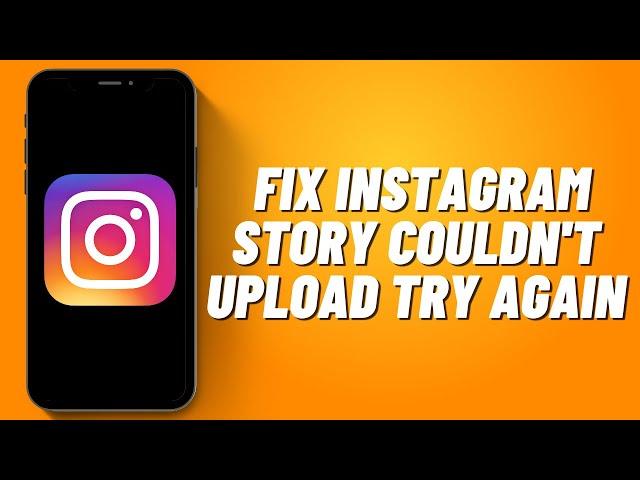 How to Fix Instagram Story Couldn't Upload Try Again (2023)