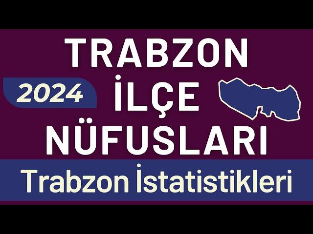 TRABZON NÜFUSU 2024 - Sıralı Trabzon İlçe Nüfusları - Trabzonlular En Çok Nerede Yaşıyor?