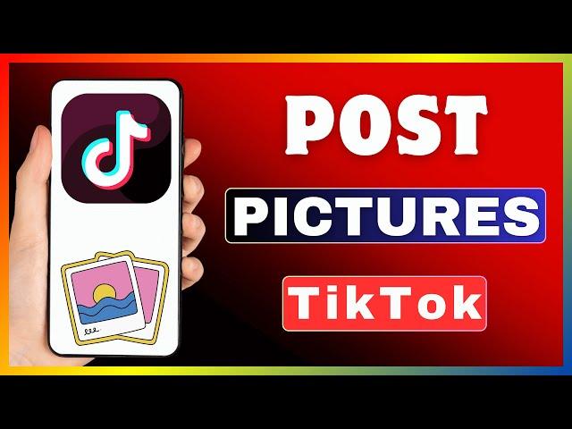 How To Post Photos On TikTok | Add Pictures On TikTok