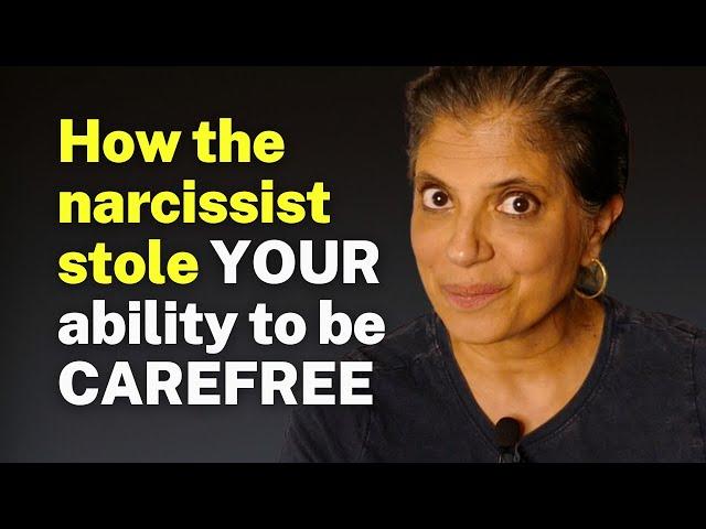 How the narcissist stole YOUR ability to be CAREFREE