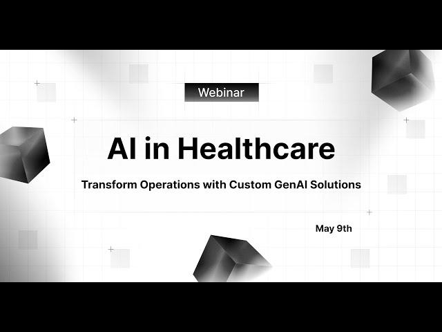 AI in Healthcare Webinar - Transform Operations with Custom GenAI Solutions