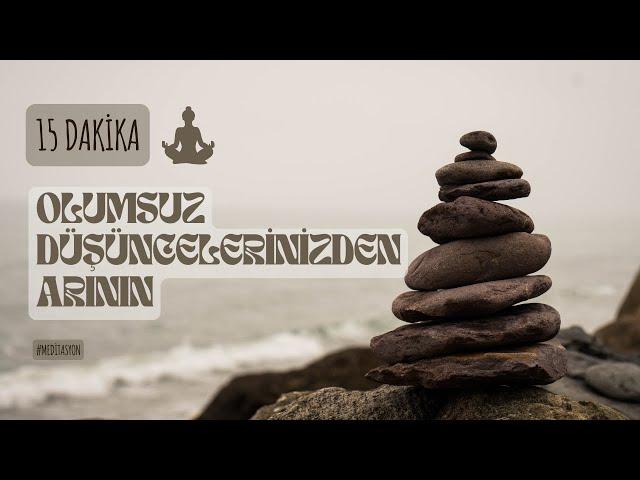 Olumsuz Düşüncelerinizden Arının | Meditasyon  | Aşkım Kapışmak