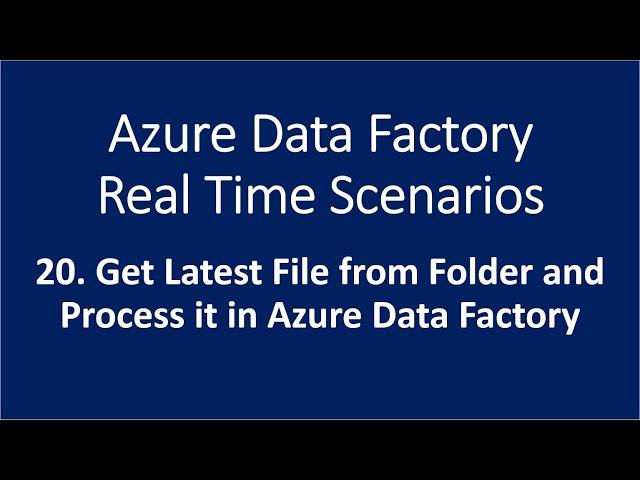 20. Get Latest File from Folder and Process it in Azure Data Factory