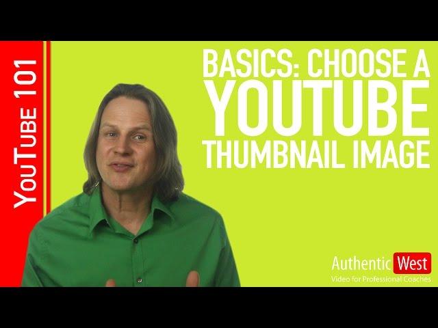 Basics: How to Choose a Youtube Thumbnail Image | Video Coach Brighton West